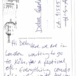 PC#110 BACK_LONDON - Mailed xx/xxxx - Hi Deb, Here we are in London waiting to go to Koln for a festival etc. Everything comes to he who waits. Are you sure that's right? Love Lem XXXX PC#110 BACK_LONDON