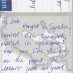 PC#55 BACK GOTEBORG - Mailed xx/xx/xxxx - Hi Deb, Bought in Sweden, carried thru Denmark, mailed in Germany! Hope you like the guy on the front - he doesn't look as good as me! See you soon. Love Lem XXXXX PC#55 BACK GOTEBORG - Mailed xx/xx/xxxx - Hi Deb, Bought in Sweden, carried thru Denmark, mailed in Germany! Hope you like the guy on the front - he doesn't look as good as me! See you soon. Love Lem XXXXX