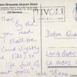 PC#7 BACK BRUSSELS posted xx/xx/1994 - "Hello Thar, By the time you read this, I shall be back (and slightly to one side) So isn’t life full of pubescent frolic? Love" PC#7 BACK BRUSSELS posted xx/xx/1994 - "Hello Thar, By the time you read this, I shall be back (and slightly to one side) So isn’t life full of pubescent frolic? Love"